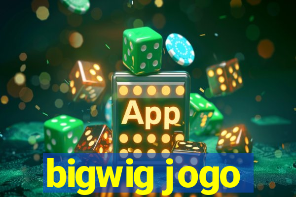 bigwig jogo